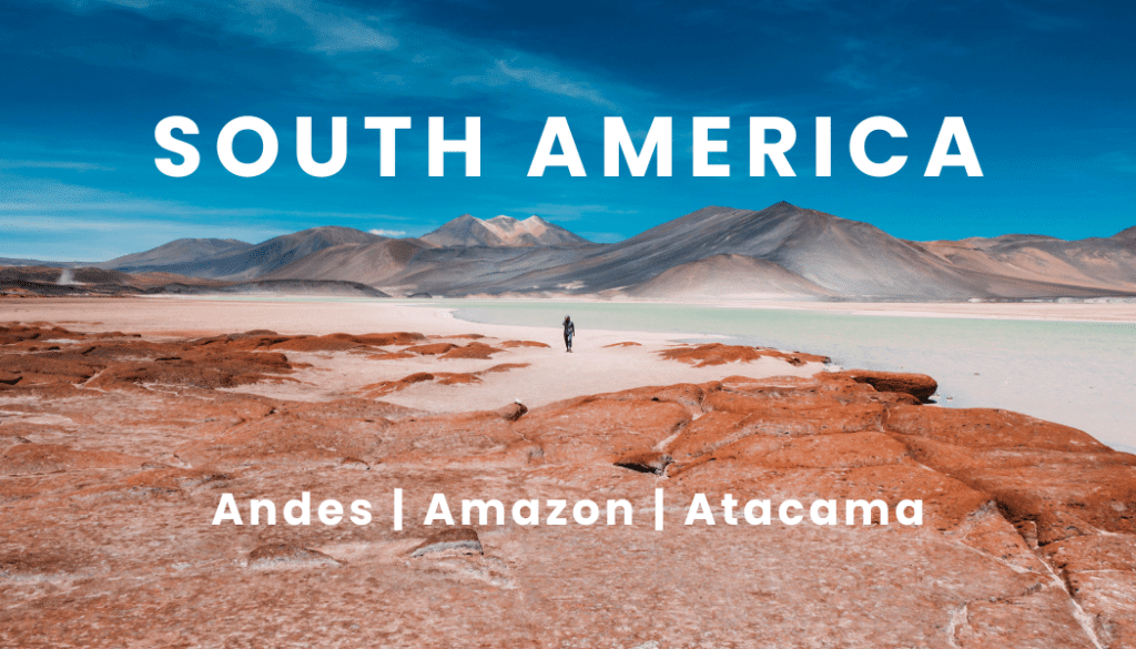 South America Andes | Amazon | Atacama